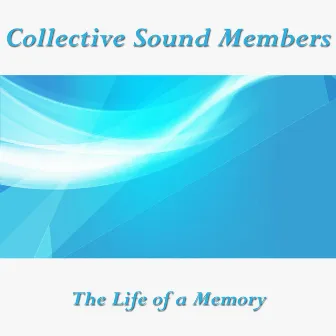 The Life of a Memory by Collective Sound Members