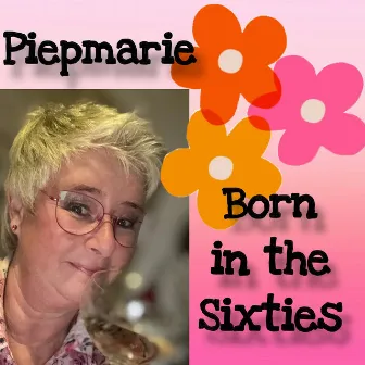 Born in the Sixties by Piepmarie