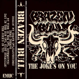 THE JOKES ON YOU by BRAZEN BULL EMHC