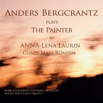 Anna-Lena Laurin: Anders Bergcrantz Plays the Painter by Anna-Lena Laurin by Symphony Orchestra Of Norrlands Opera