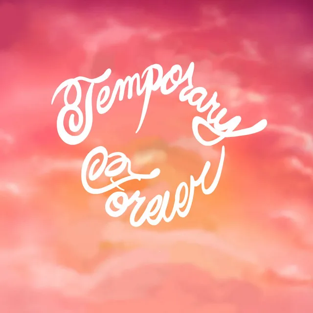 Temporary Forever