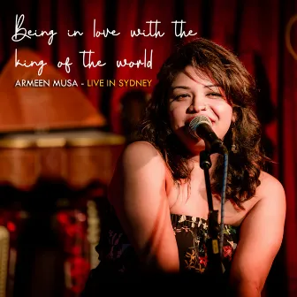 Being in love with the king of the world: Armeen Musa Live in Sydney by Armeen Musa