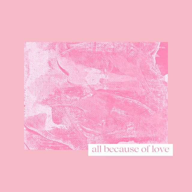 All because of Love