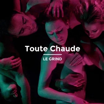 Toute Chaude by Le Grind