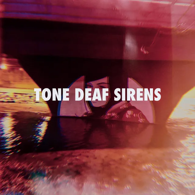 Tone Deaf Sirens