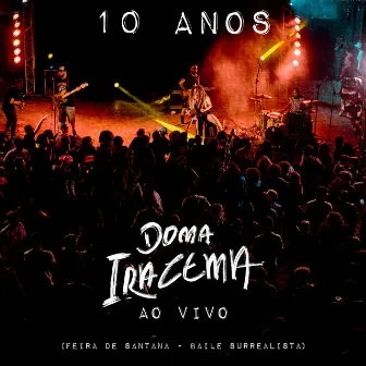 10 Anos (Feira de Santana - Baile Surrealista) [Ao Vivo] by Dona Iracema