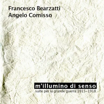 M'illumino di senso (Suite per la grande guerra 1915-1918) by Angelo Comisso