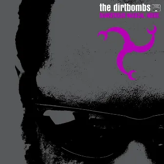 Dangerous Magical Noise by The Dirtbombs