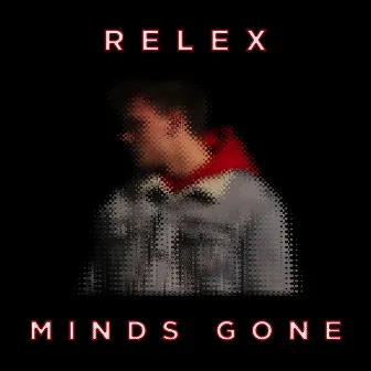 Minds Gone by Relex