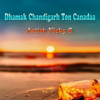 Dhamak Chandigarh Ton Canadaa by Vicky G