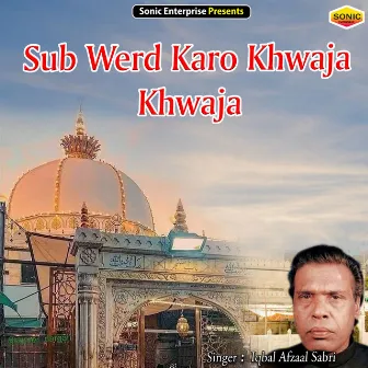 Sub Werd Karo Khwaja Khwaja (Islamic) by Iqbal Afzaal Sabri