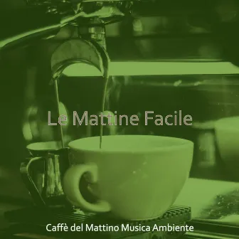 Le Mattine Facile by 