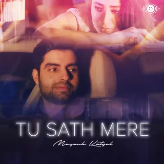 Tu Sath Mere by Mayank Katyal