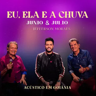 Eu Ela e a Chuva (Acústico em Goiânia) by Junio e Julio