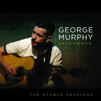 Shadowman: The Stable Sessions by George Murphy