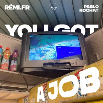 YOU GOT A JOB by Pablo Rochat