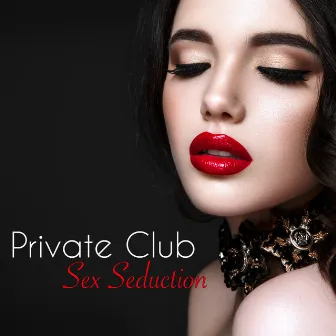 Private Club Sex Seduction – Sensual Kama Sutra Lounge Seduction for Love by Sexy Songs All Stars