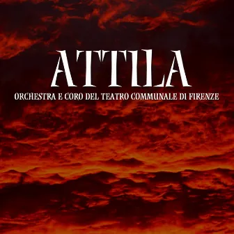 Attila by Orchestra e Coro del Teatro Comunale di Firenze