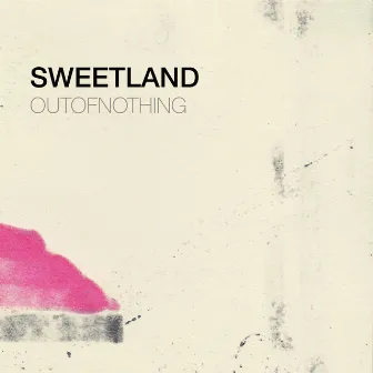 Out of Nothing by Sweetland