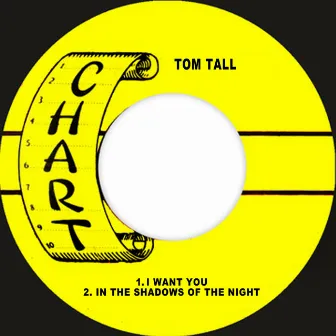 I Want You / In The Shadows Of The Night by Tom Tall