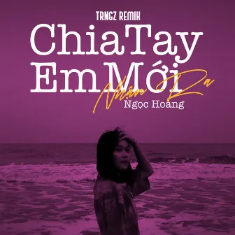 Chia Tay Em Mới Nhận Ra (Trngz Remix) by Ngọc Hoàng