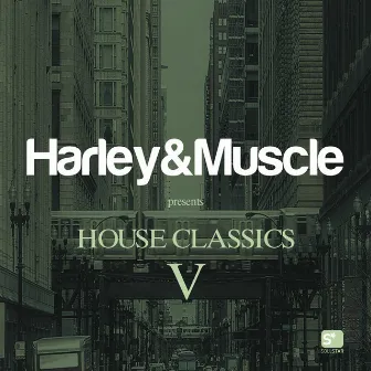 House Classics V (Presented by Harley & Muscle) by Harley&Muscle