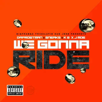 We Gonna Ride (feat. Sneaks, K.E. & J Moe) by Dafrostman