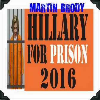 Hillary for Prison 2016 by Martin Brody