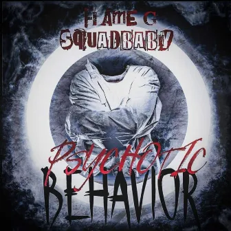 Pyschotic Behavior by Flame G SquadBaby