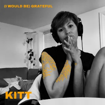 (I Would Be) Grateful by Kitt