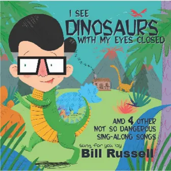 I See Dinosaurs With My Eyes Closed by Bill Russell