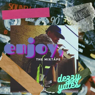 Enjoy, The Mixtape by Dezzy Yates