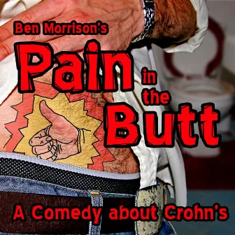 Pain In The Butt: A Comedy About Crohn's by Ben Morrison