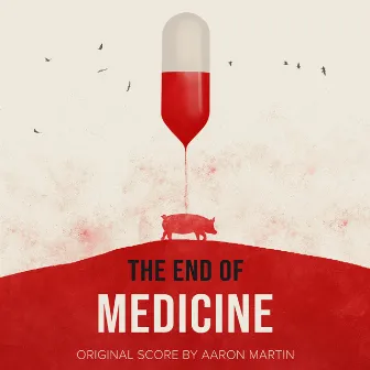 The End of Medicine (Original Score) by Aaron Christopher Martin