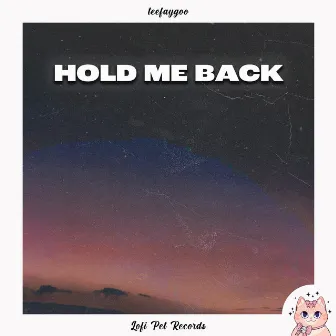 Hold Me Back by Lofi.teefaygoo