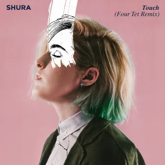 Touch (Four Tet Remix) by Shura