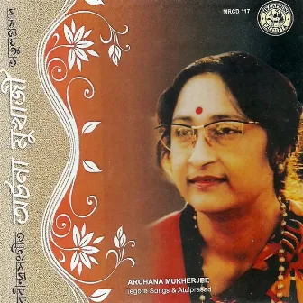 Tagore Songs & Atulprasad By Archana Mukherjee by Archana Mukherjee