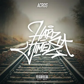 Hard Times by ACROS