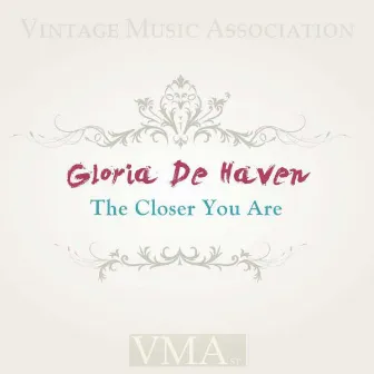 The Closer You Are by Gloria DeHaven