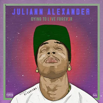 Dying to Live Forever by Juliann Alexander