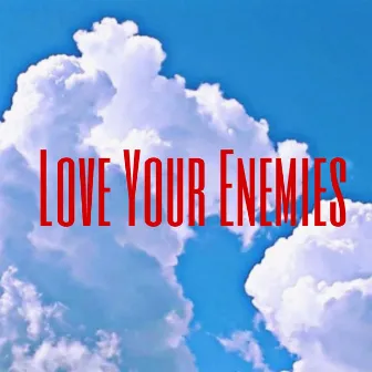 Love Your Enemies by Hailey Wild