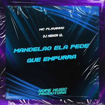 Mandelão Ela Pede Que Empurra by DJ MENOR VL