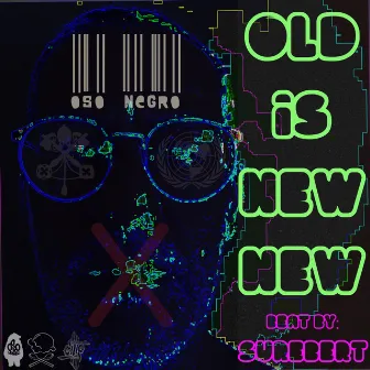 Old Is New New by Oso Negro