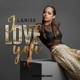 I Love You by Lariss