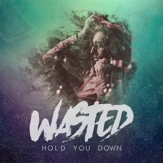 Hold You Down by Wasted