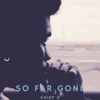 So Far Gone by Chief D