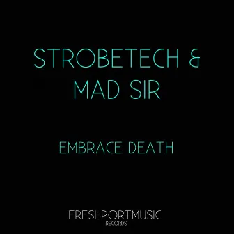 Embrace Death by Mad Sir