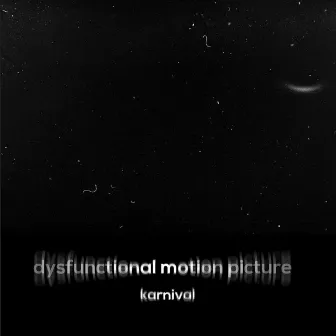 Dysfunctional Motion Picture by Karnival