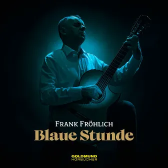 Blaue Stunde (Gitarrenmusik & Poesie) by Frank Fröhlich