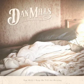 Keep Me Till the Morning by Dan Mills